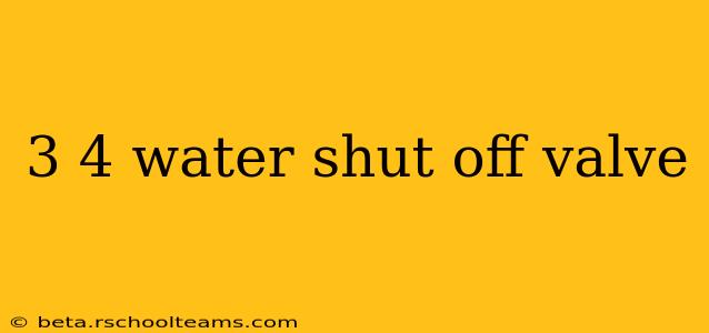 3 4 water shut off valve