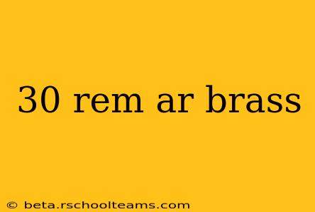 30 rem ar brass
