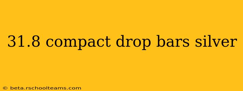31.8 compact drop bars silver