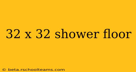 32 x 32 shower floor