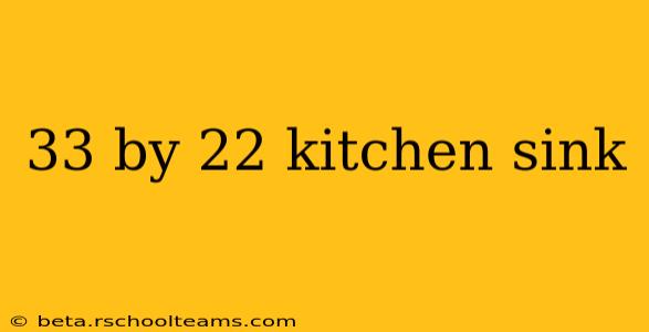 33 by 22 kitchen sink