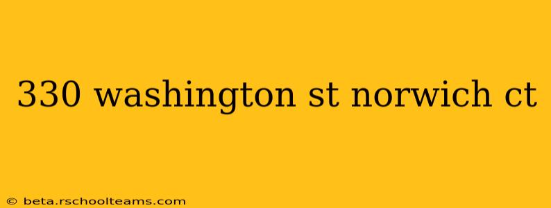330 washington st norwich ct