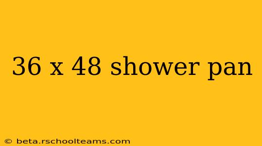 36 x 48 shower pan