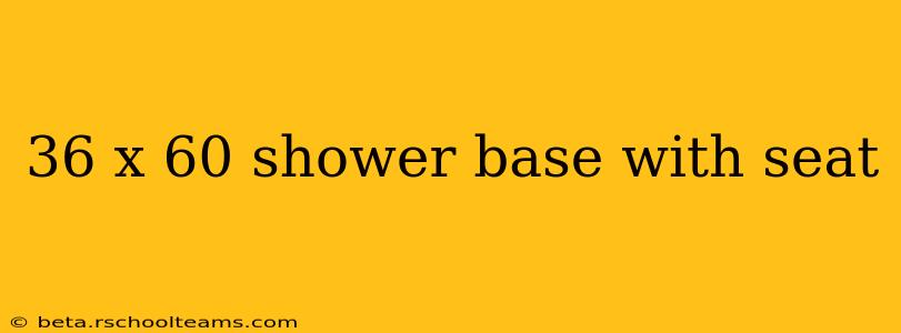 36 x 60 shower base with seat
