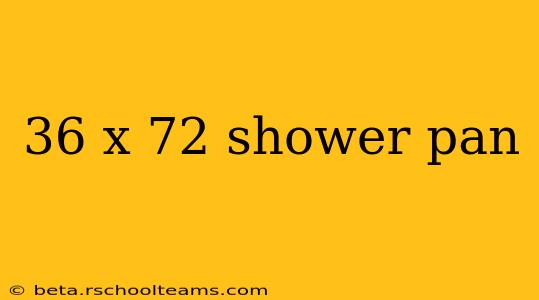 36 x 72 shower pan