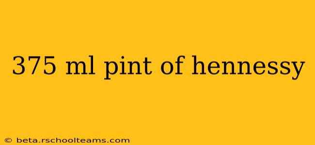 375 ml pint of hennessy