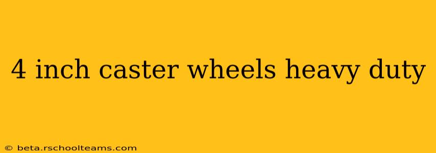 4 inch caster wheels heavy duty
