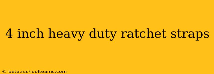 4 inch heavy duty ratchet straps
