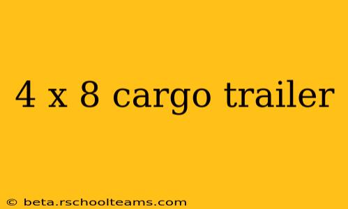 4 x 8 cargo trailer