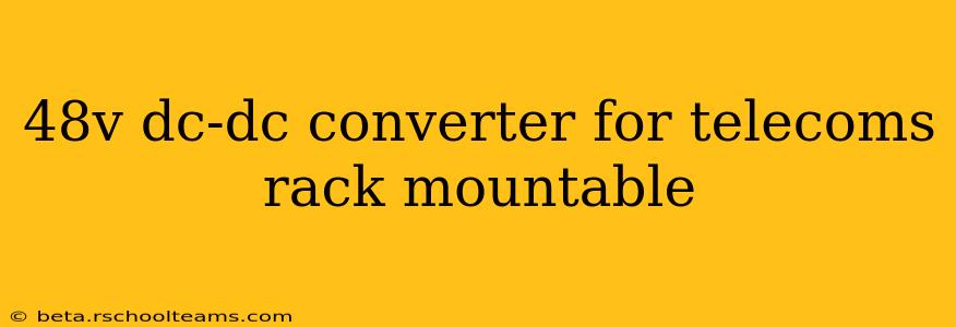 48v dc-dc converter for telecoms rack mountable