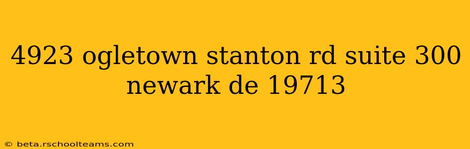 4923 ogletown stanton rd suite 300 newark de 19713