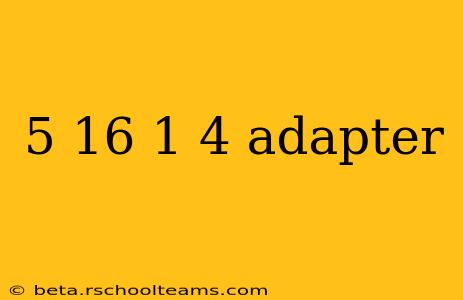 5 16 1 4 adapter