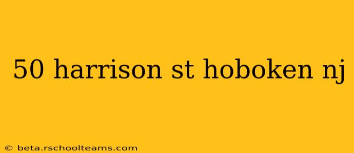 50 harrison st hoboken nj