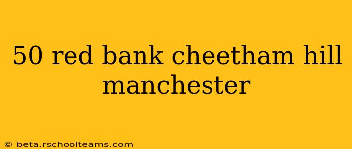 50 red bank cheetham hill manchester