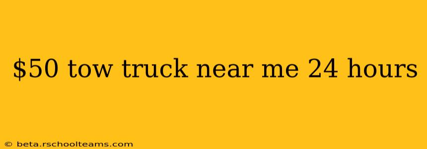 $50 tow truck near me 24 hours