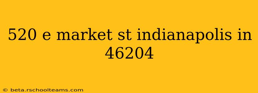 520 e market st indianapolis in 46204