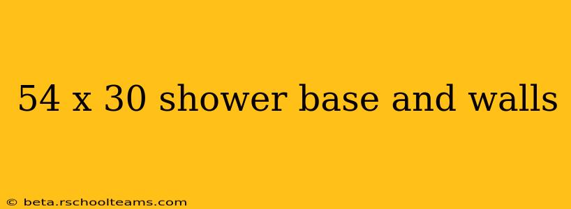 54 x 30 shower base and walls