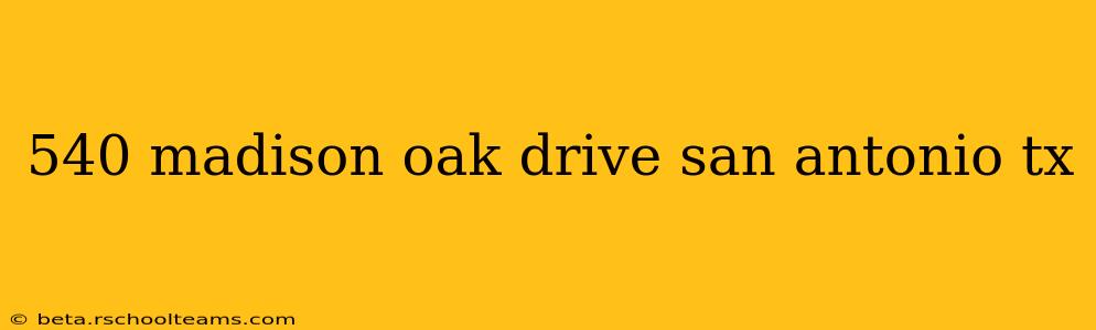 540 madison oak drive san antonio tx