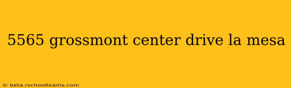 5565 grossmont center drive la mesa