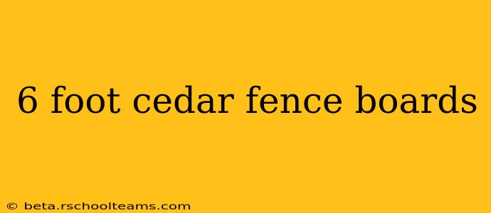 6 foot cedar fence boards