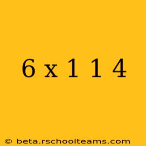 6 x 1 1 4