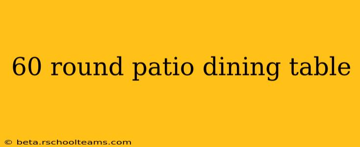 60 round patio dining table