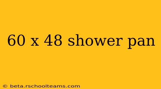 60 x 48 shower pan