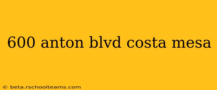 600 anton blvd costa mesa