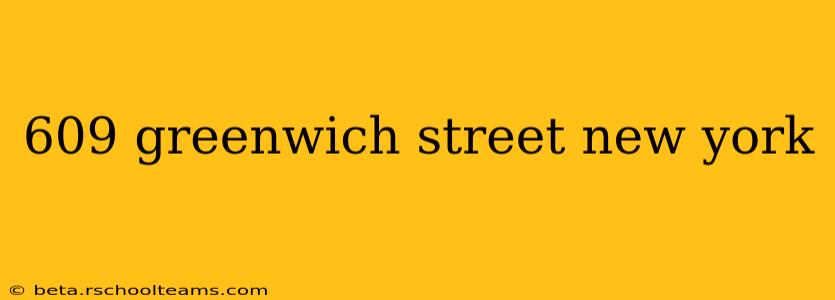 609 greenwich street new york