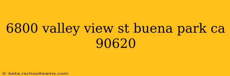 6800 valley view st buena park ca 90620