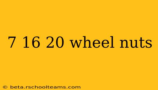 7 16 20 wheel nuts
