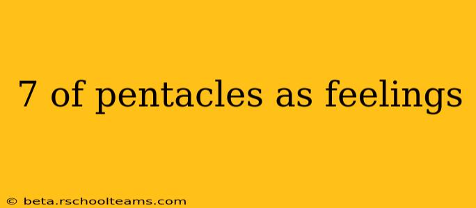 7 of pentacles as feelings