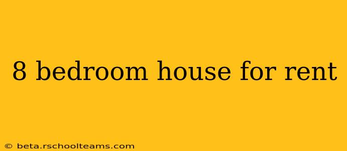 8 bedroom house for rent