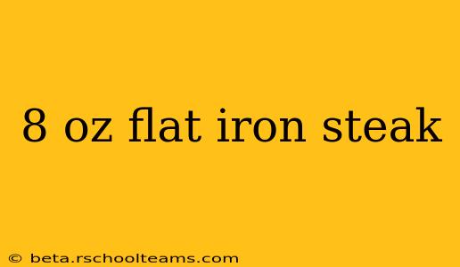 8 oz flat iron steak