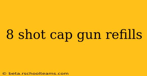 8 shot cap gun refills