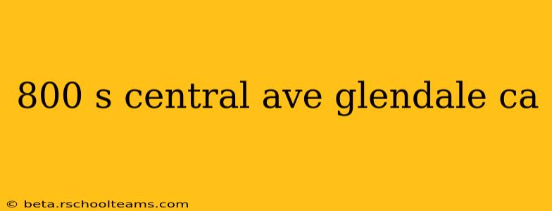 800 s central ave glendale ca