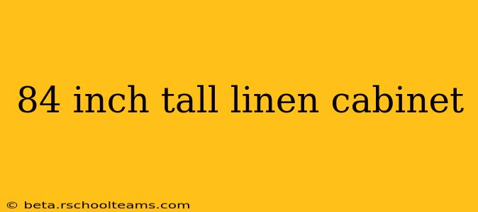 84 inch tall linen cabinet