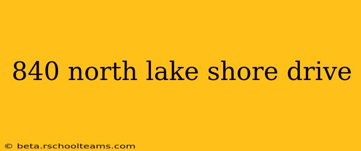 840 north lake shore drive