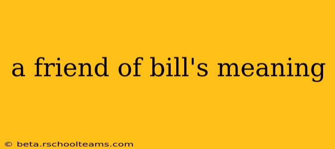 a friend of bill's meaning
