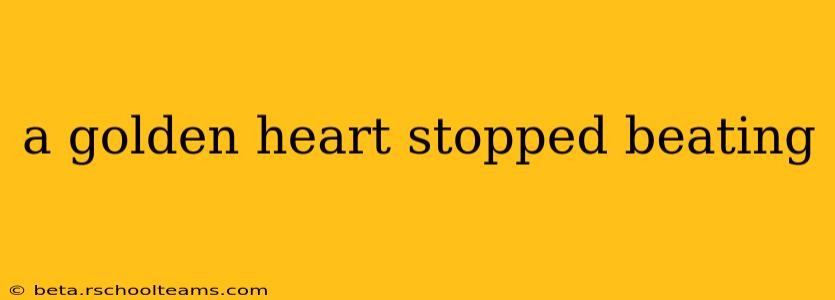 a golden heart stopped beating