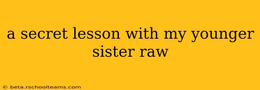 a secret lesson with my younger sister raw a secret lesson with my younger sister raw