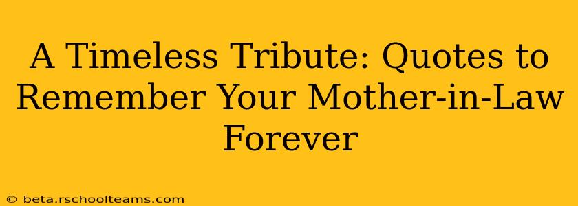 A Timeless Tribute: Quotes to Remember Your Mother-in-Law Forever