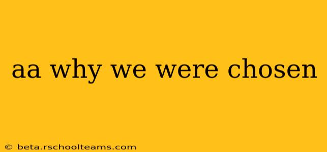 aa why we were chosen