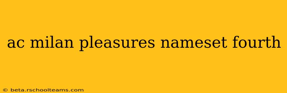 ac milan pleasures nameset fourth
