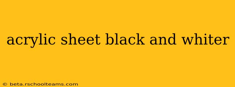 acrylic sheet black and whiter