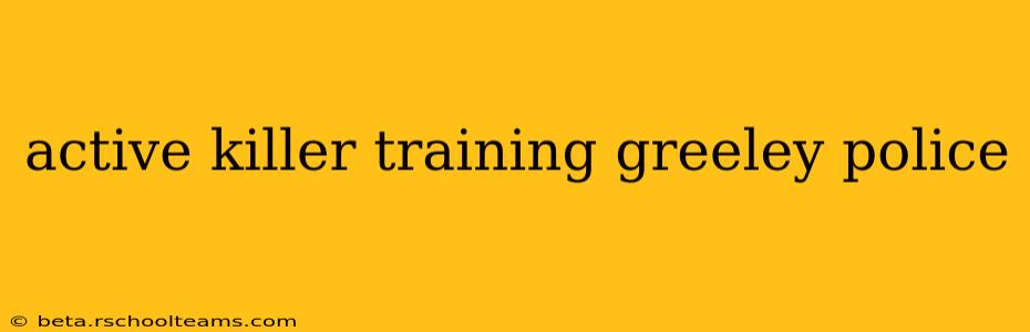 active killer training greeley police