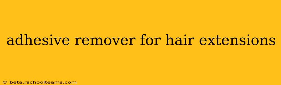 adhesive remover for hair extensions