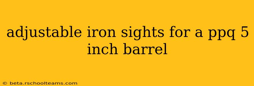 adjustable iron sights for a ppq 5 inch barrel