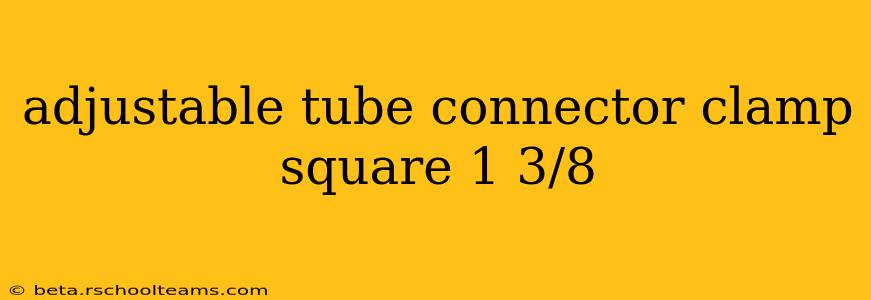 adjustable tube connector clamp square 1 3/8