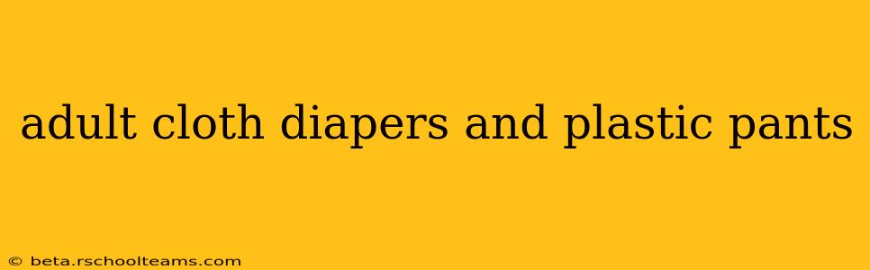 adult cloth diapers and plastic pants